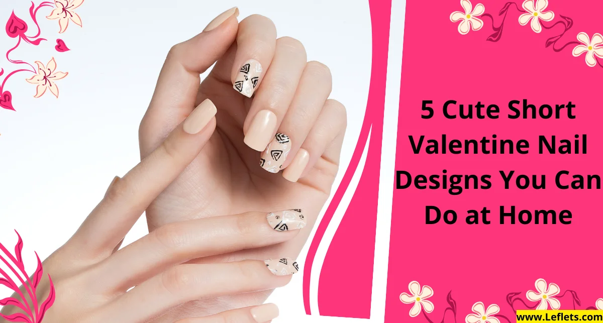 5 Cute Short Valentine Nail Designs You Can Do at Home