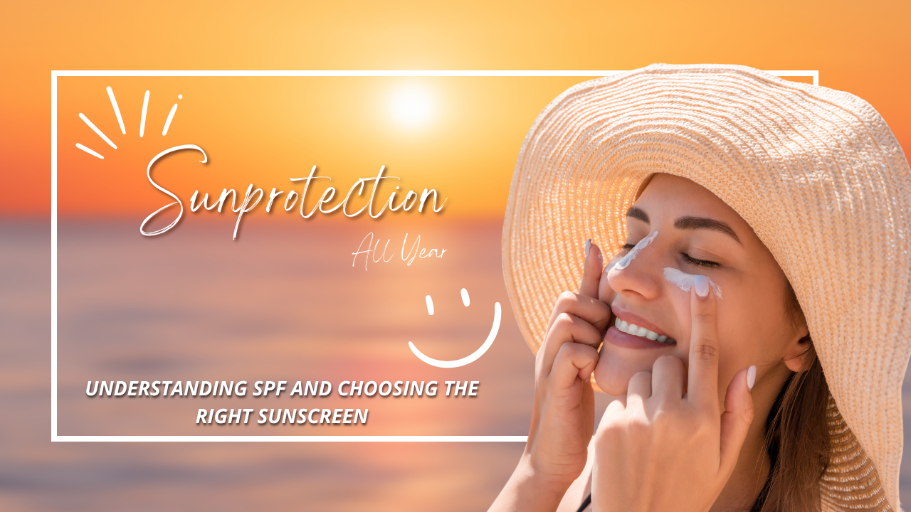 Sun Protection All Year: Understanding SPF and Choosing the Right Sunscreen