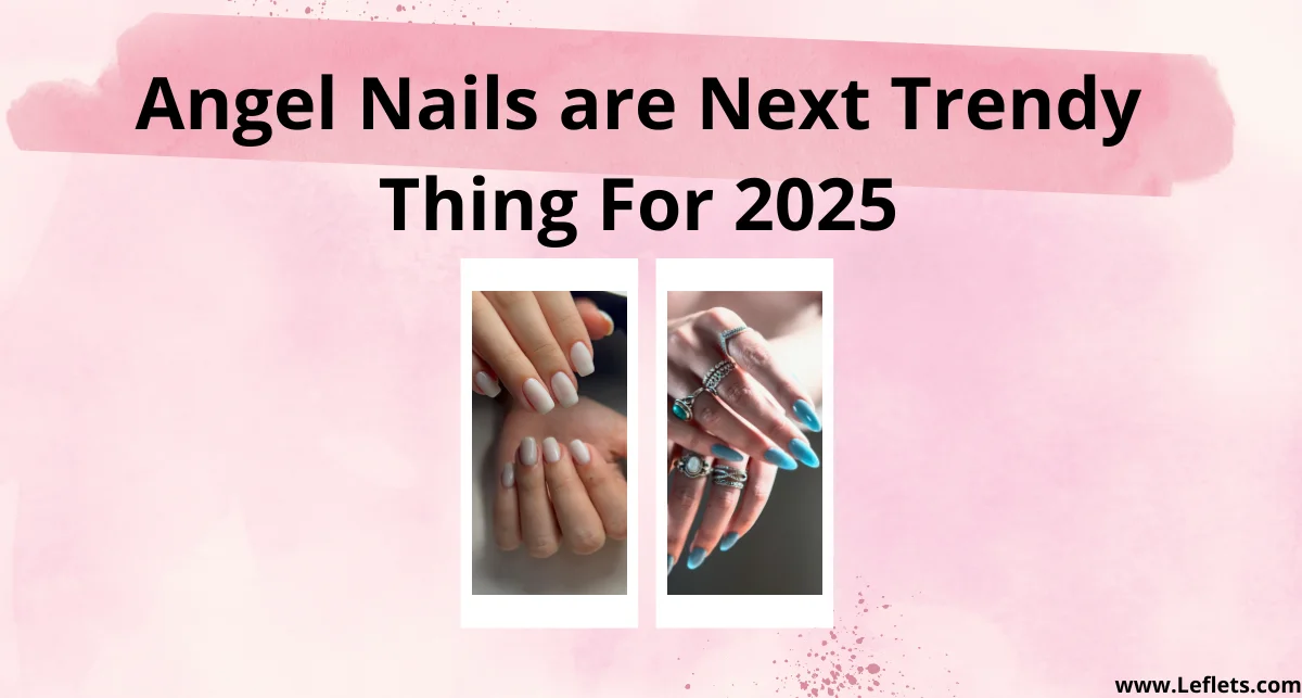 Angel Nails are Next Trendy Thing for 2025