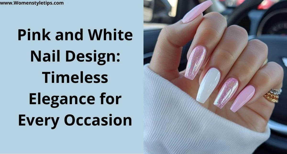 Pink and White Nail Design: Timeless Elegance for Every Occasion